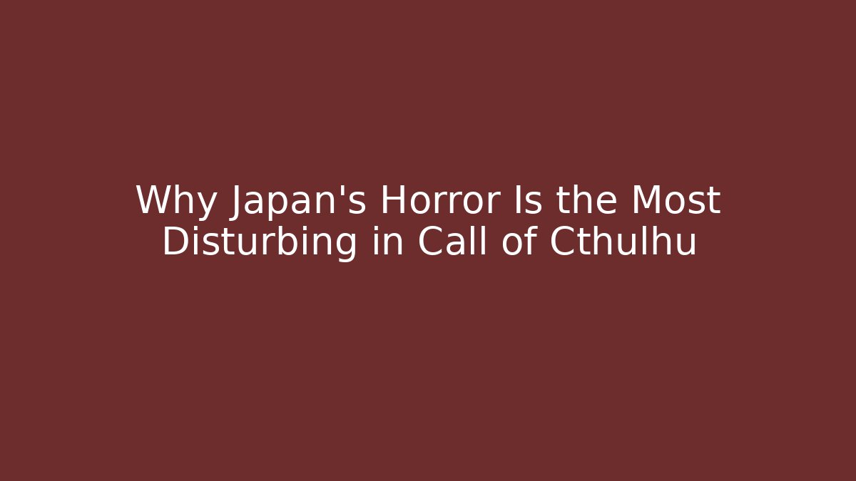 Why Japan's Horror Is the Most Disturbing in Call of Cthulhu