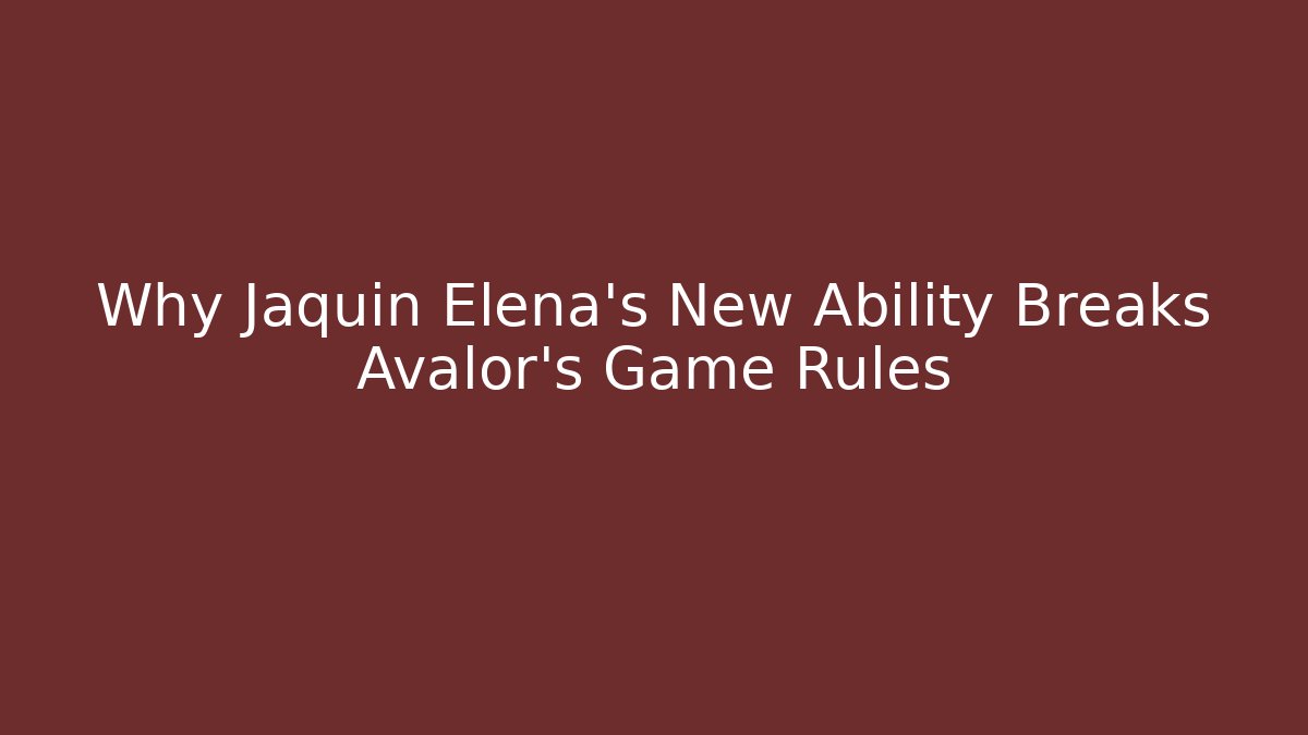 Why Jaquin Elena's New Ability Breaks Avalor's Game Rules