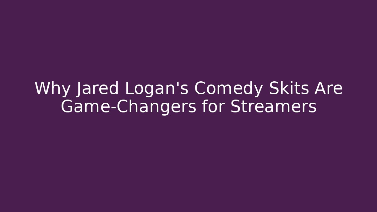 Why Jared Logan’s Comedy Skits Are Game-Changers for Streamers - Critter Realm