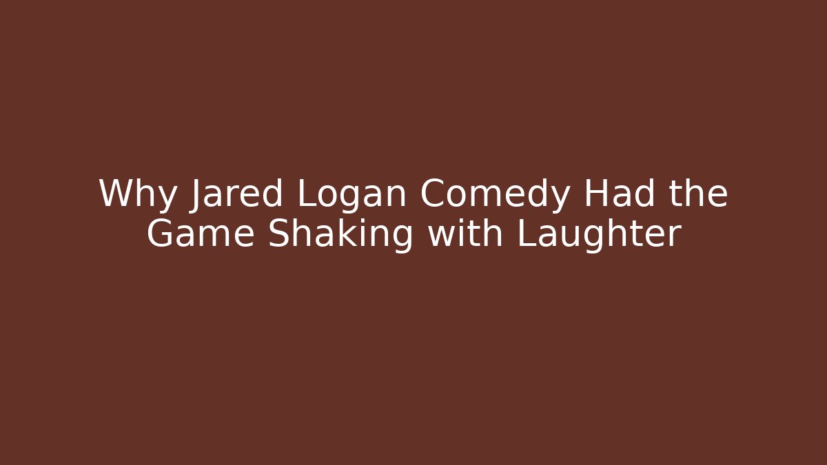 Why Jared Logan Comedy Had the Game Shaking with Laughter
