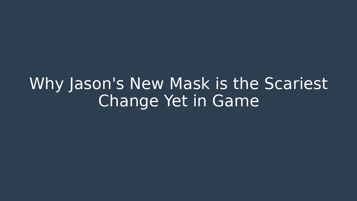 Why Jason's New Mask is the Scariest Change Yet in Game