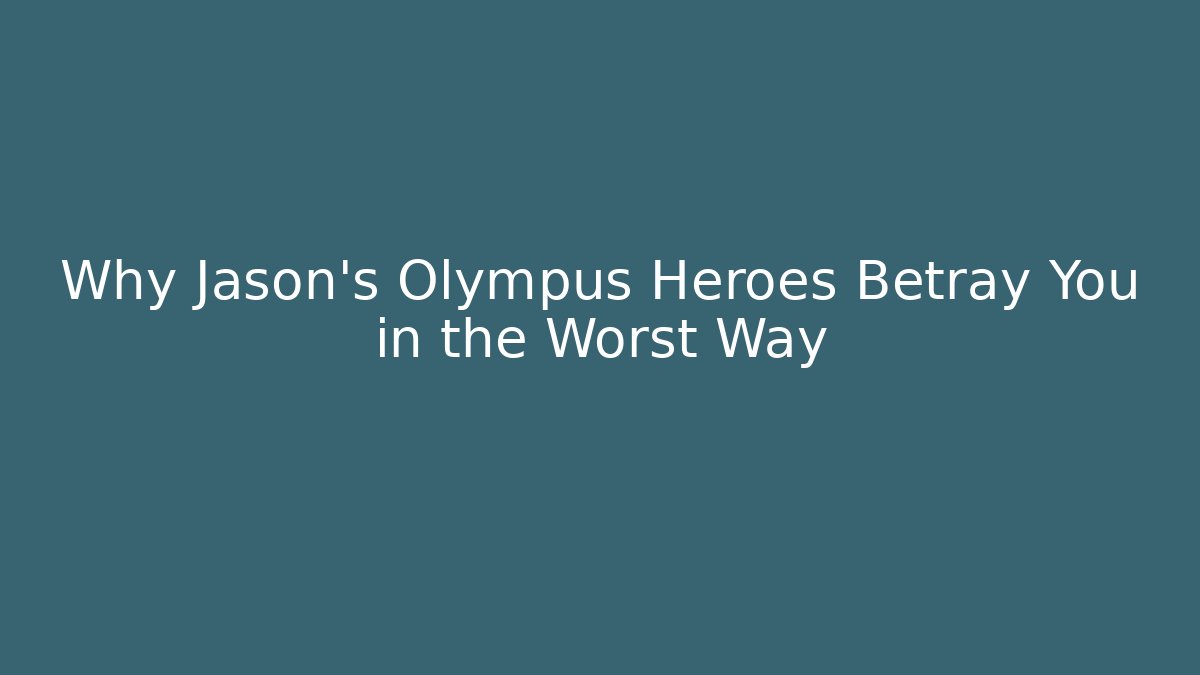 Why Jason's Olympus Heroes Betray You in the Worst Way