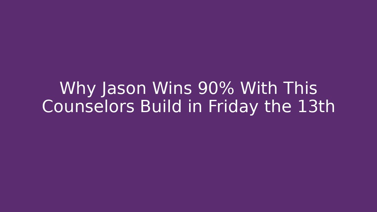 Why Jason Wins 90% With This Counselors Build in Friday the 13th