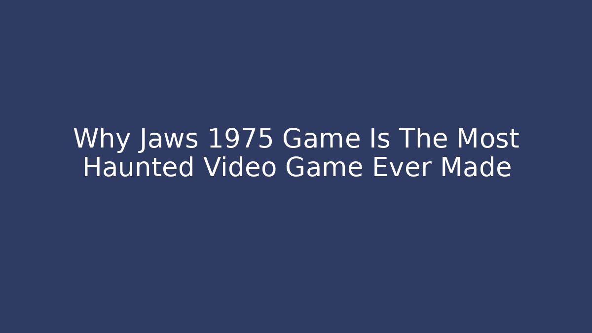 Why Jaws 1975 Game Is The Most Haunted Video Game Ever Made