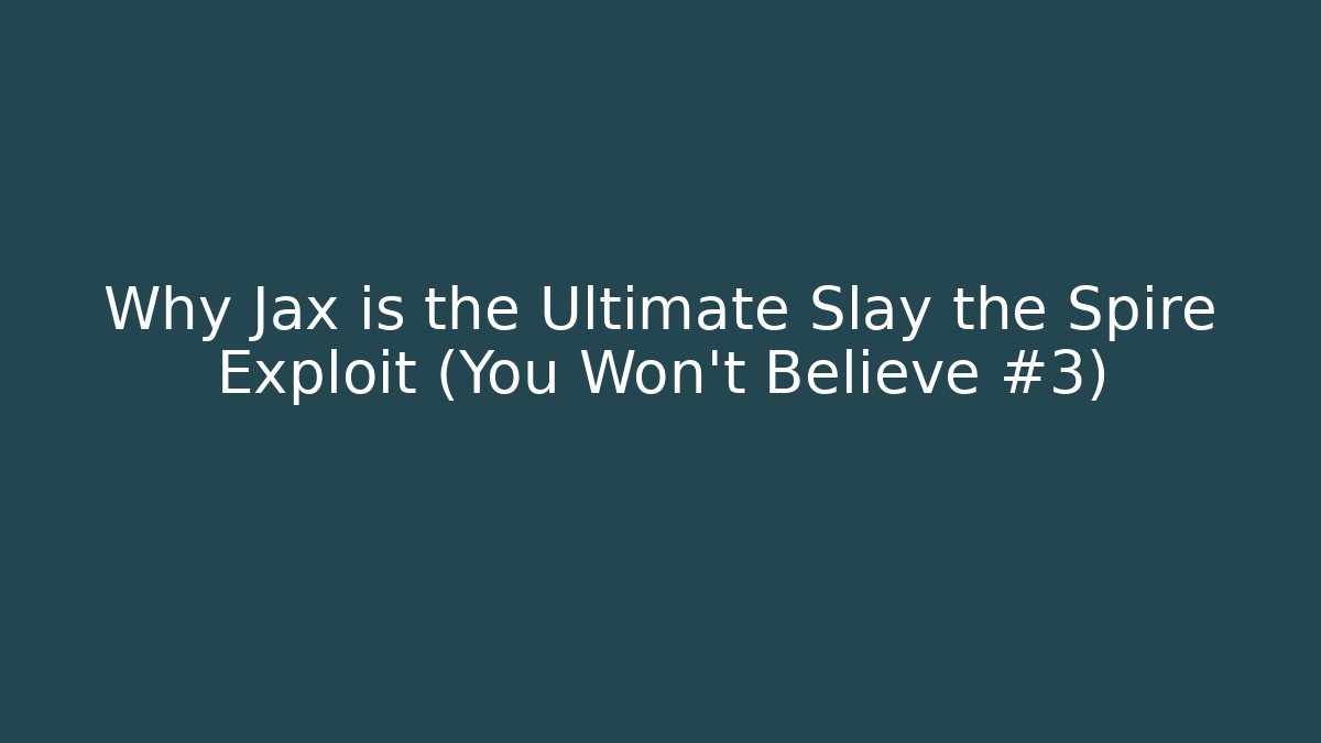 Why Jax is the Ultimate Slay the Spire Exploit (You Won't Believe #3)