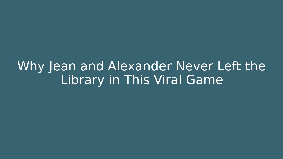 Why Jean and Alexander Never Left the Library in This Viral Game - Critter Realm