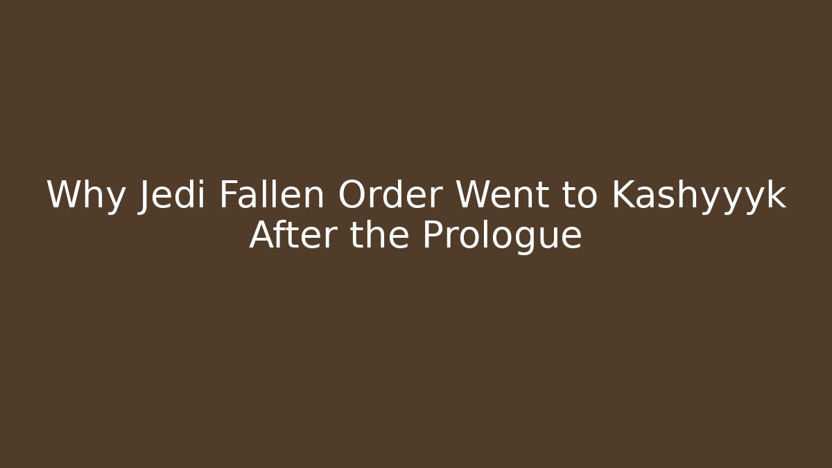 Why Jedi Fallen Order Went to Kashyyyk After the Prologue