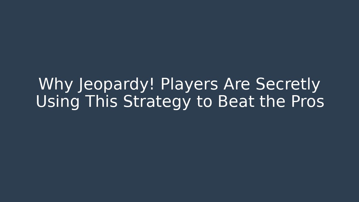 Why Jeopardy! Players Are Secretly Using This Strategy to Beat the Pros