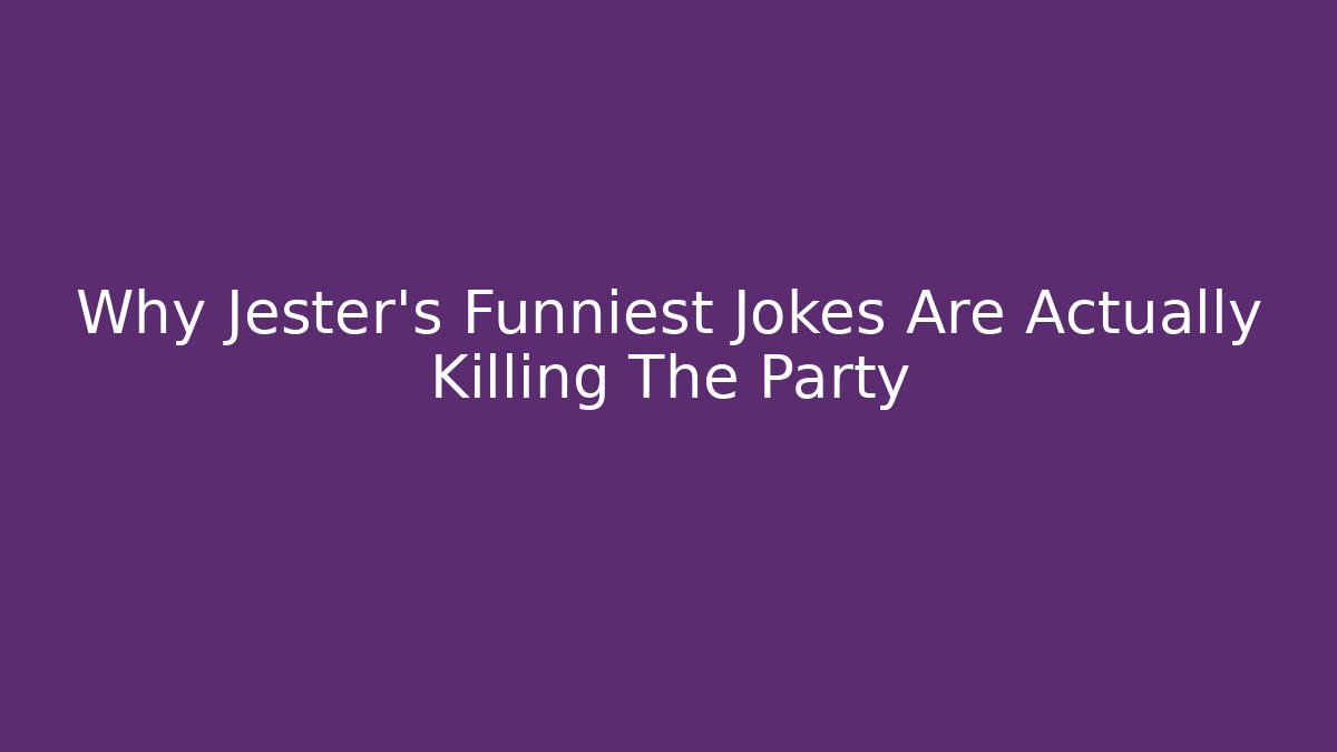 Why Jester's Funniest Jokes Are Actually Killing The Party