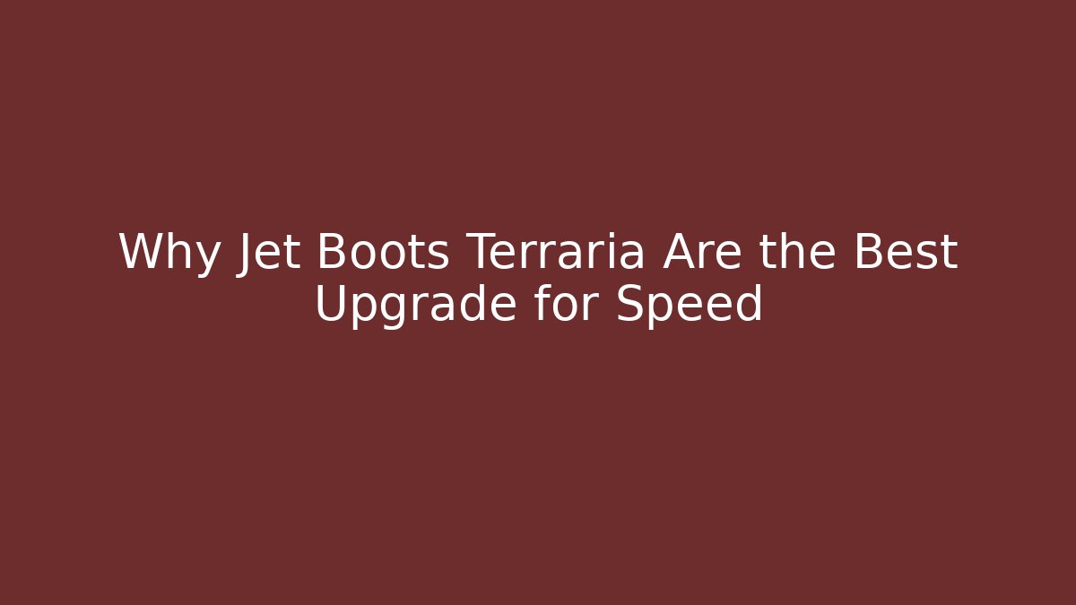 Why Jet Boots Terraria Are the Best Upgrade for Speed