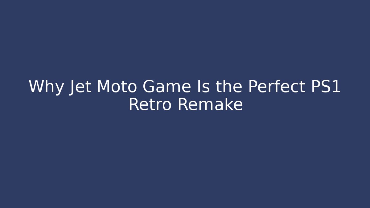 Why Jet Moto Game Is the Perfect PS1 Retro Remake