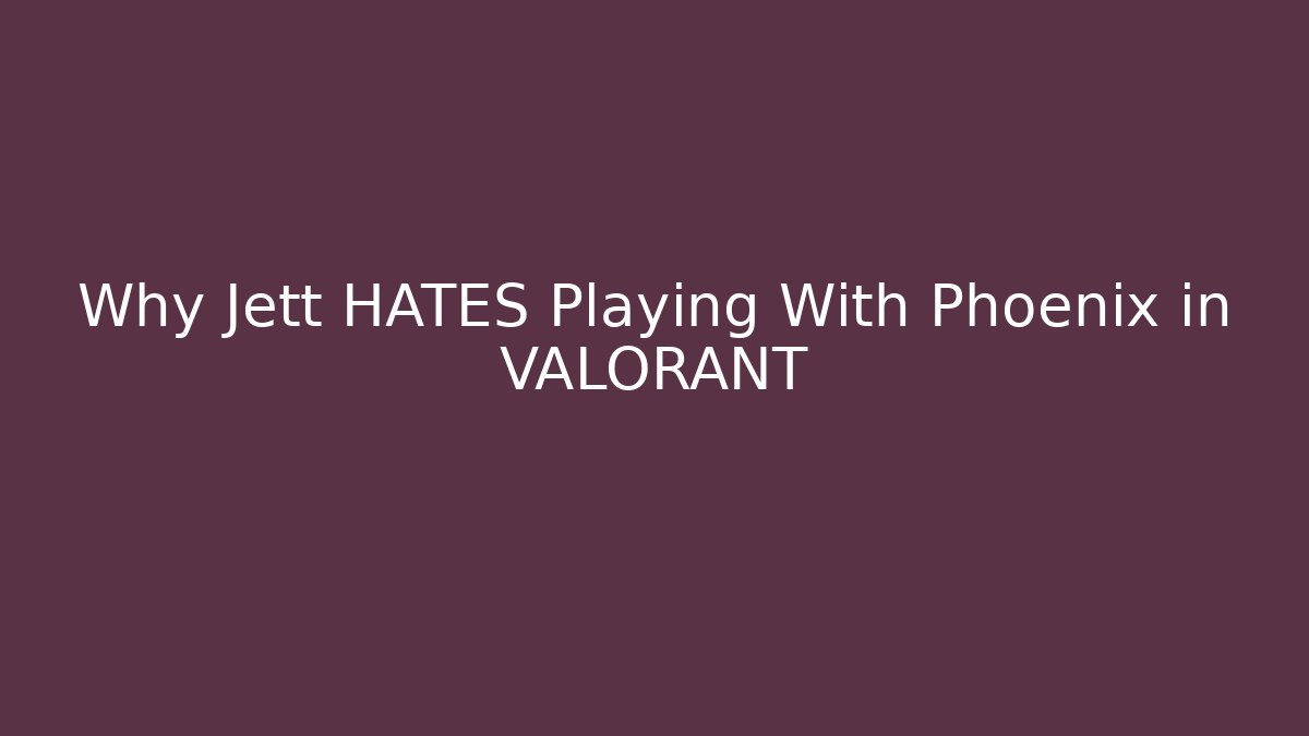 Why Jett HATES Playing With Phoenix in VALORANT