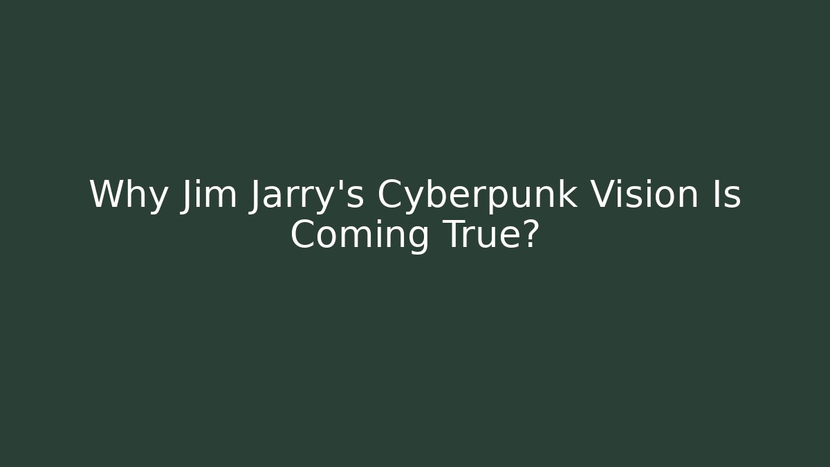 Why Jim Jarry’s Cyberpunk Vision Is Coming True?