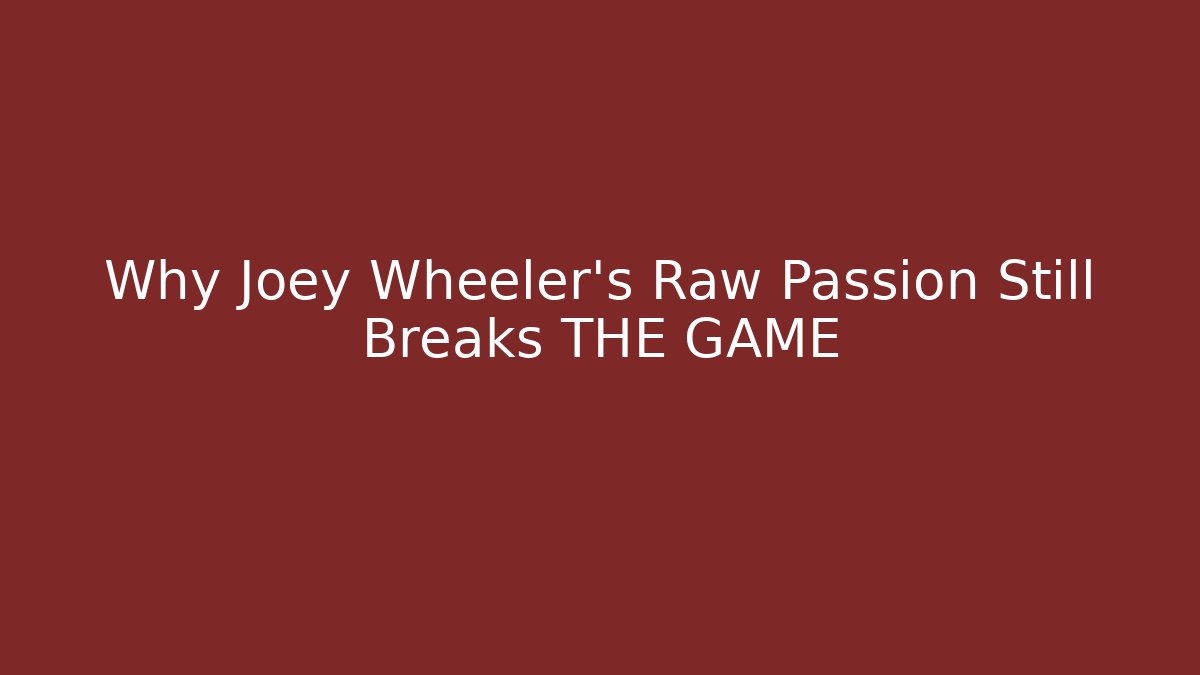 Why Joey Wheeler’s Raw Passion Still Breaks THE GAME