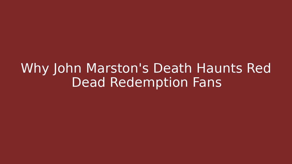 Why John Marston's Death Haunts Red Dead Redemption Fans