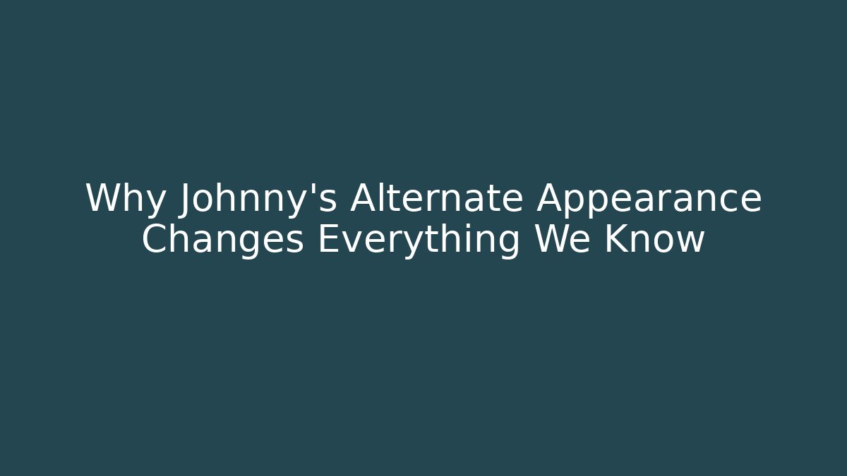Why Johnny's Alternate Appearance Changes Everything We Know - Critter Realm