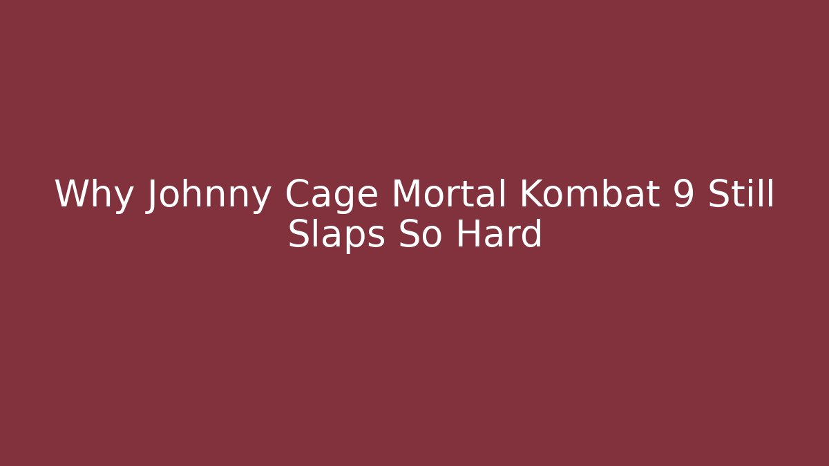Why Johnny Cage Mortal Kombat 9 Still Slaps So Hard