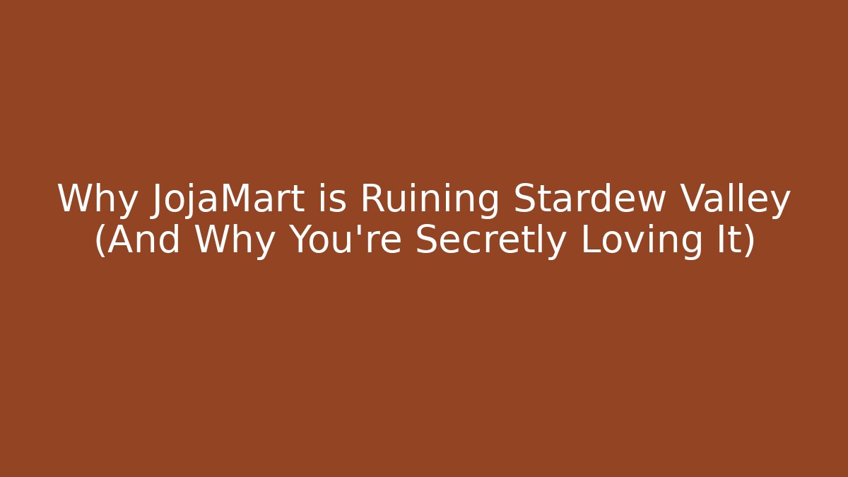 Why JojaMart is Ruining Stardew Valley (And Why You’re Secretly Loving It)