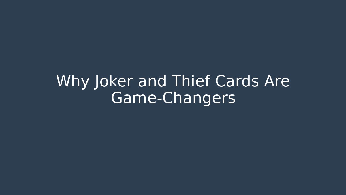Why Joker and Thief Cards Are Game-Changers