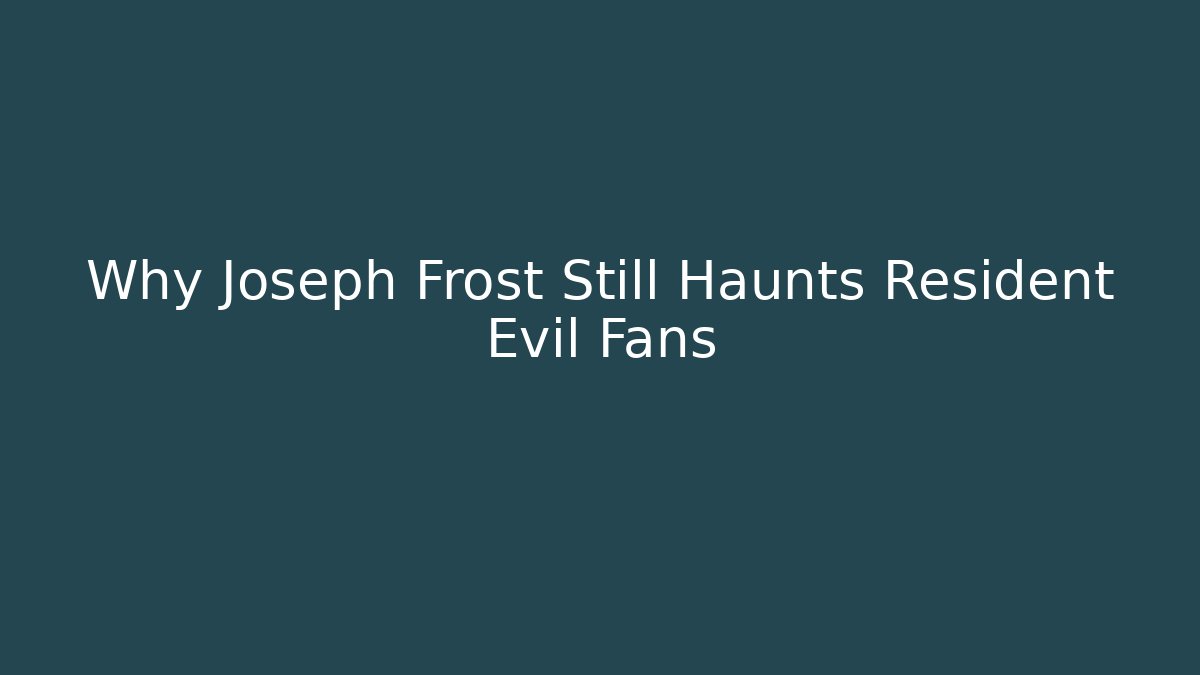 Why Joseph Frost Still Haunts Resident Evil Fans