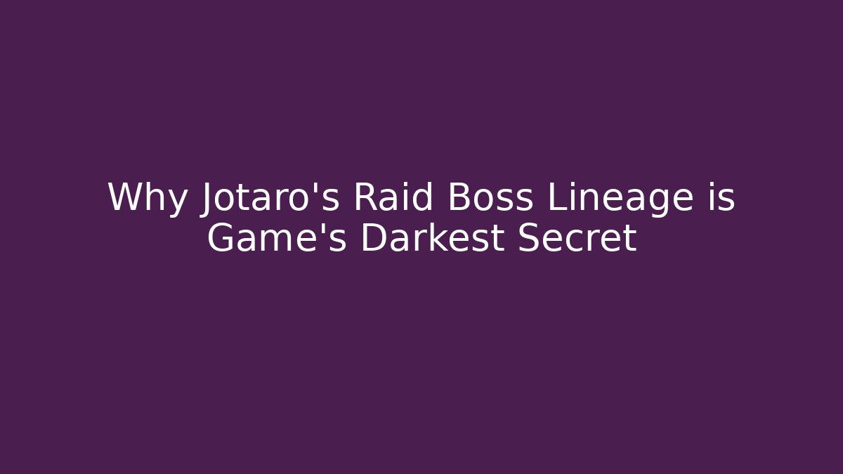Why Jotaro's Raid Boss Lineage is Game's Darkest Secret