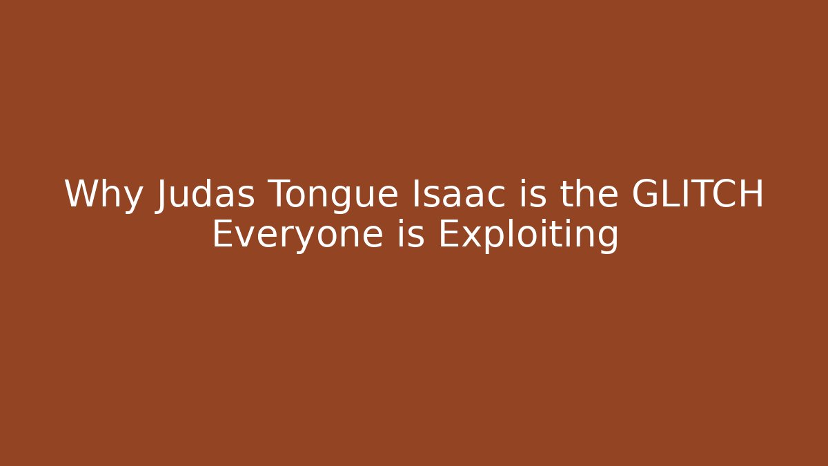 Why Judas Tongue Isaac is the GLITCH Everyone is Exploiting