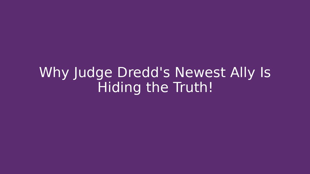 Why Judge Dredd's Newest Ally Is Hiding the Truth!