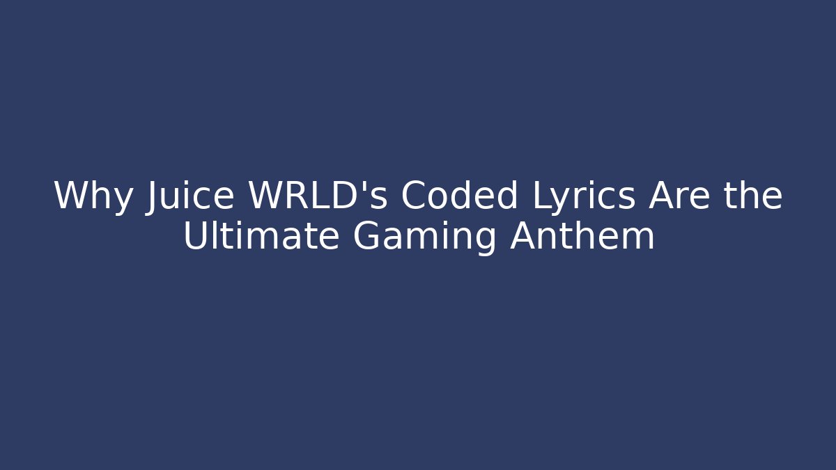Why Juice WRLD's Coded Lyrics Are the Ultimate Gaming Anthem