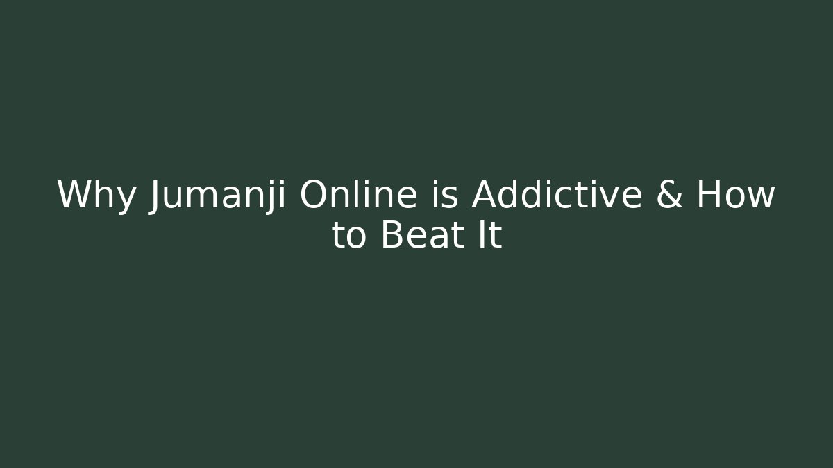 Why Jumanji Online is Addictive & How to Beat It
