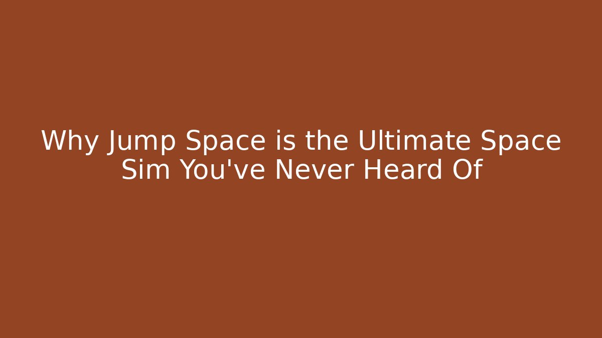 Why Jump Space is the Ultimate Space Sim You’ve Never Heard Of