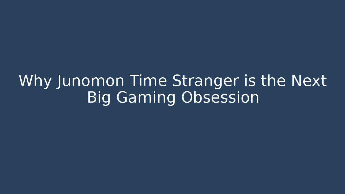 Why Junomon Time Stranger is the Next Big Gaming Obsession