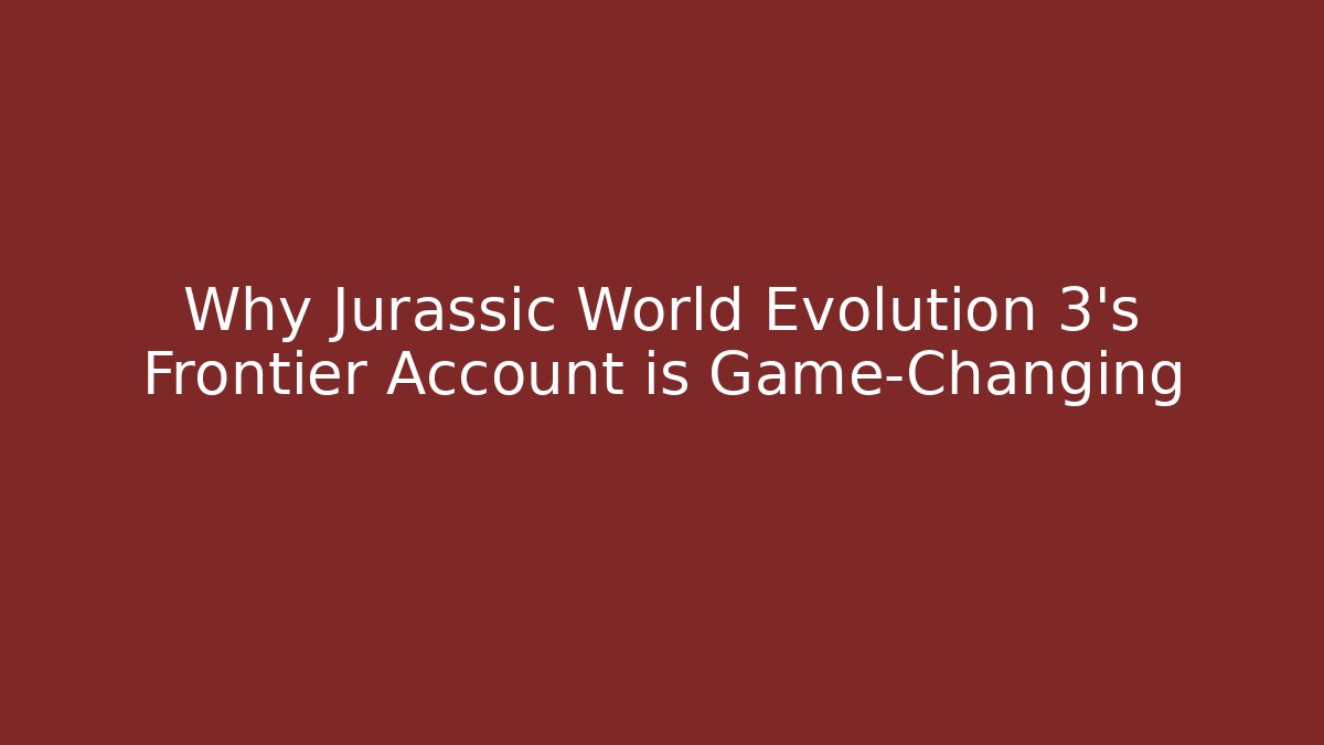 Why Jurassic World Evolution 3's Frontier Account is Game-Changing