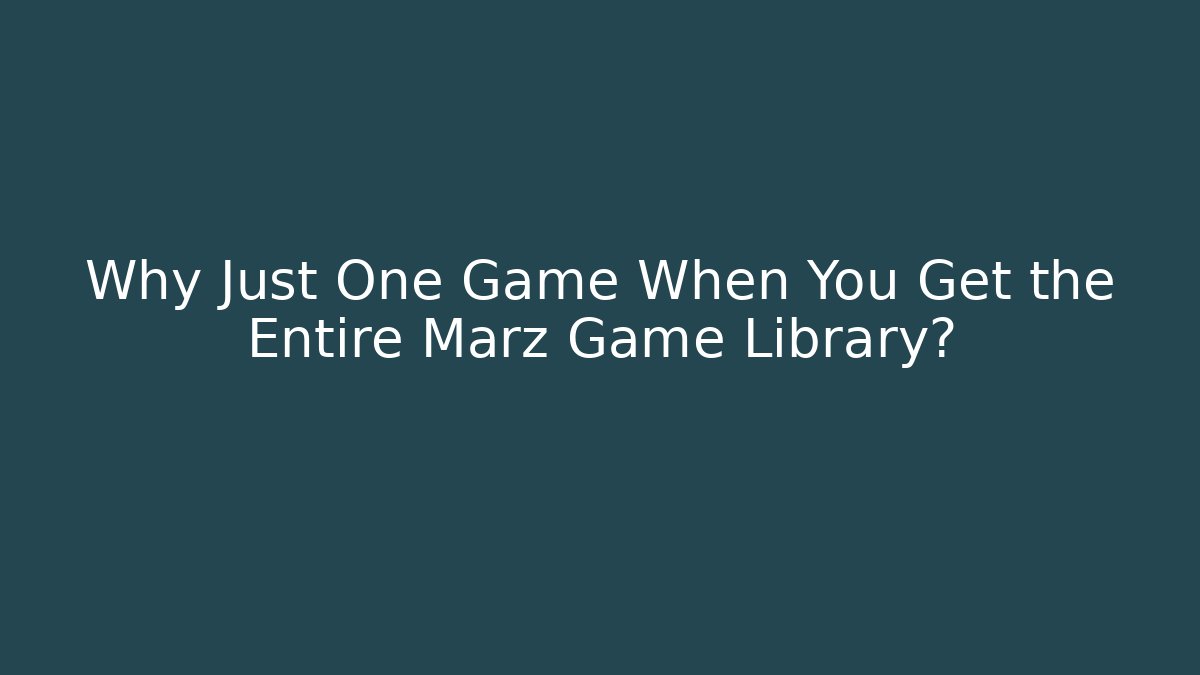 Why Just One Game When You Get the Entire Marz Game Library?