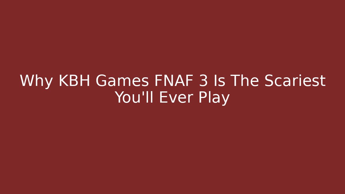 Why KBH Games FNAF 3 Is The Scariest You’ll Ever Play