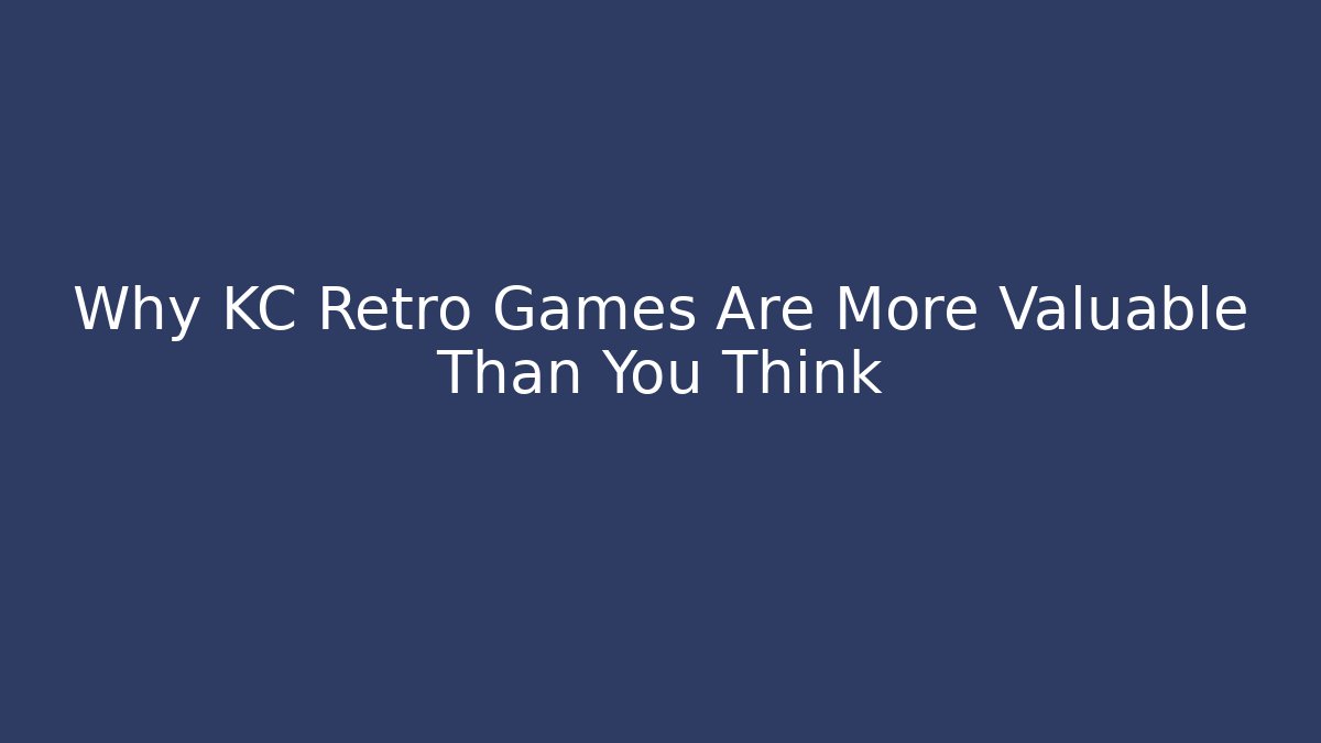 Why KC Retro Games Are More Valuable Than You Think