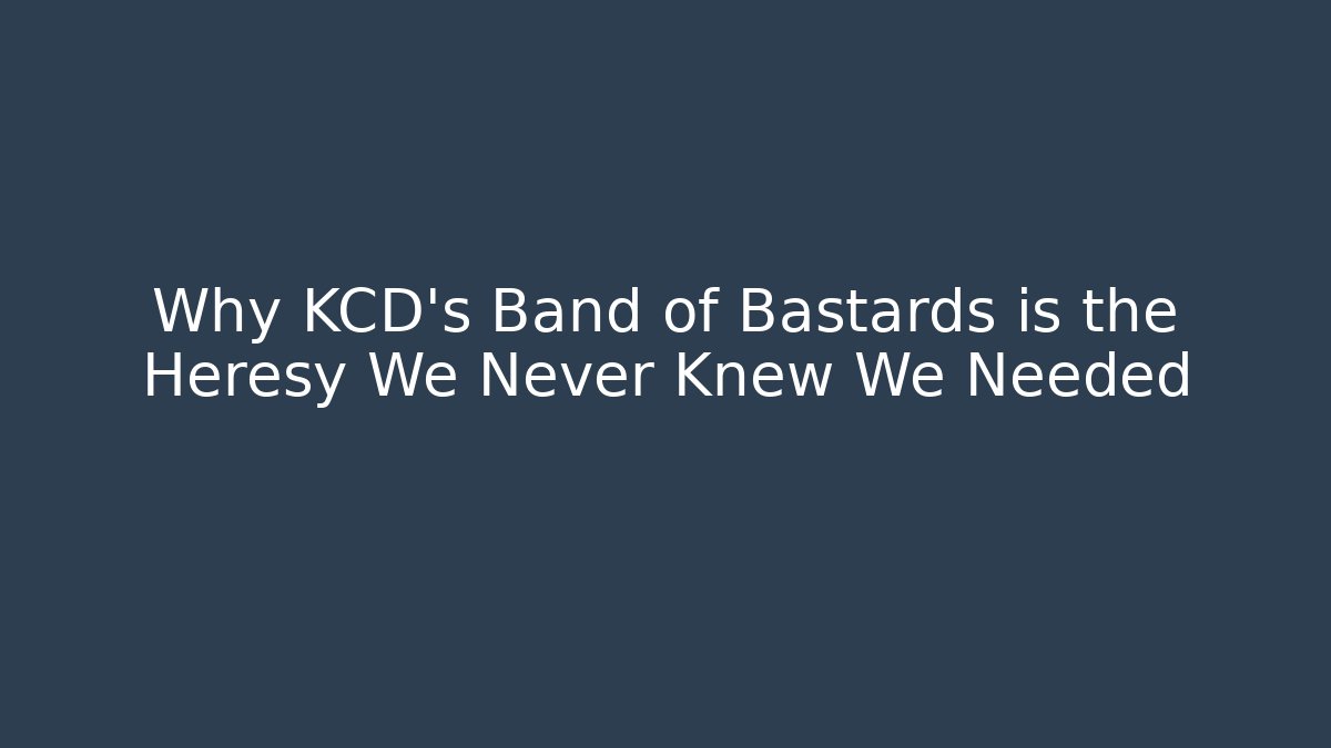 Why KCD's Band of Bastards is the Heresy We Never Knew We Needed