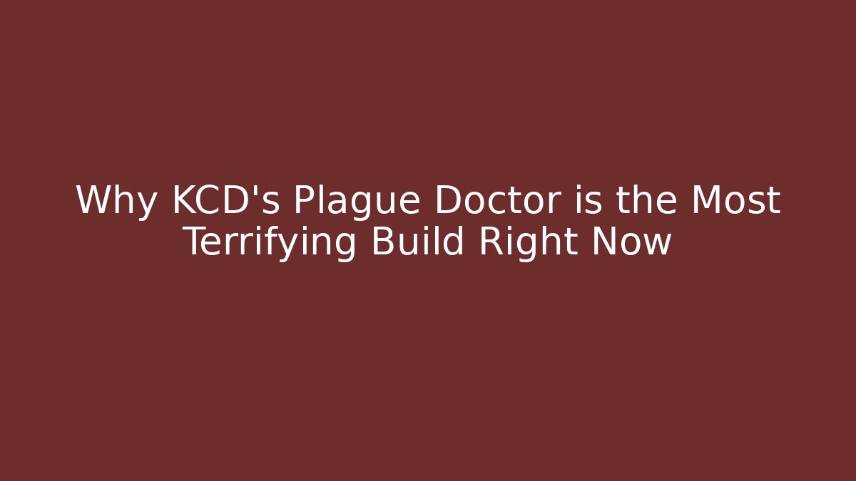 Why KCD's Plague Doctor is the Most Terrifying Build Right Now