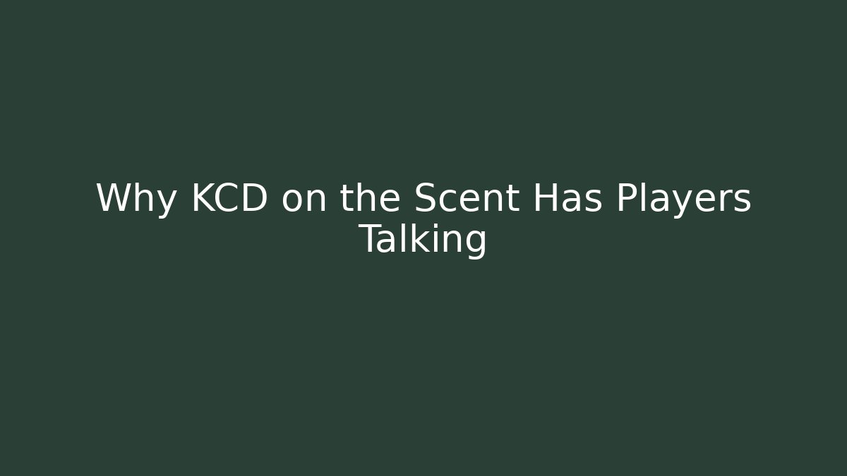Why KCD on the Scent Has Players Talking