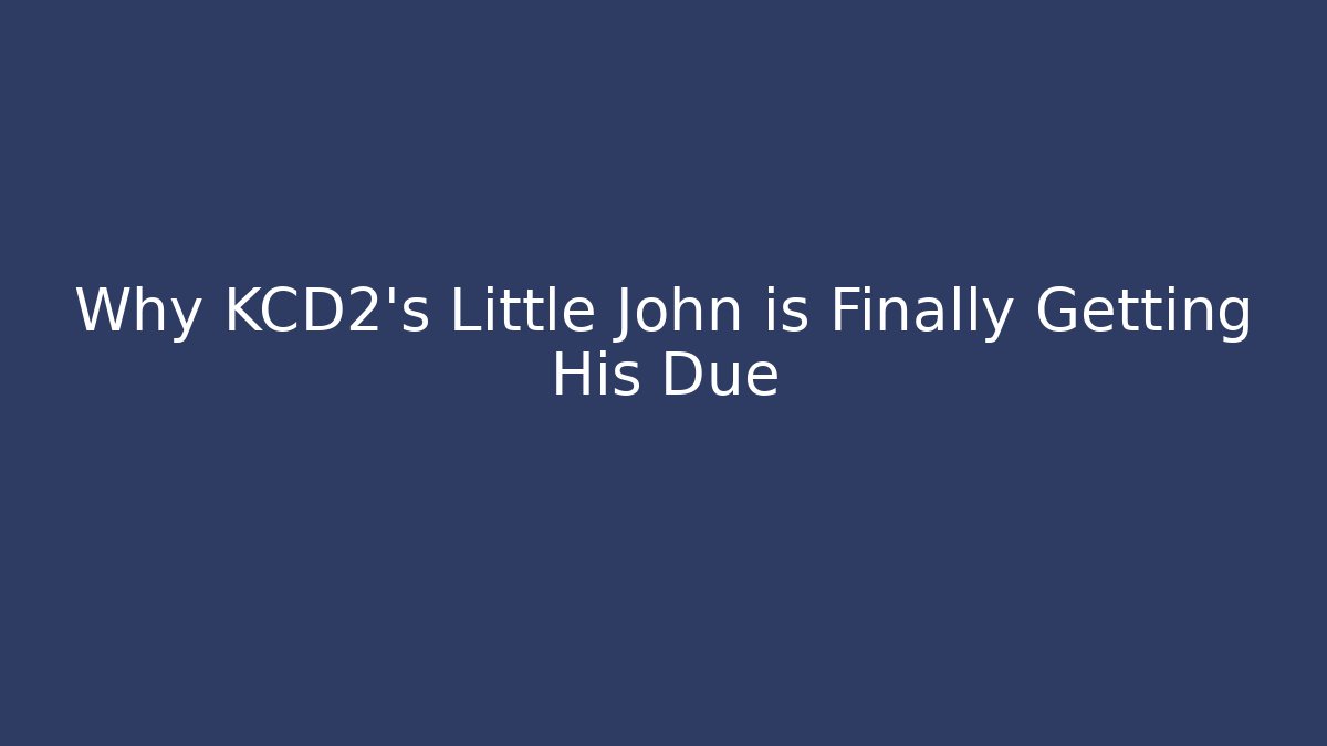 Why KCD2's Little John is Finally Getting His Due