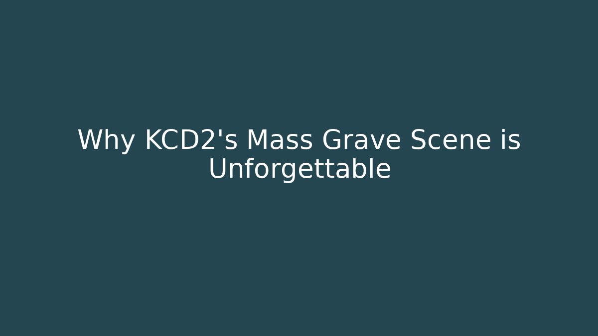 Why KCD2's Mass Grave Scene is Unforgettable