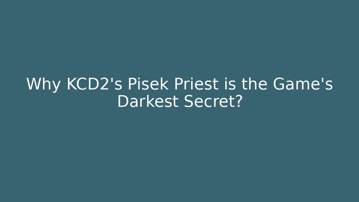 Why KCD2's Pisek Priest is the Game's Darkest Secret?