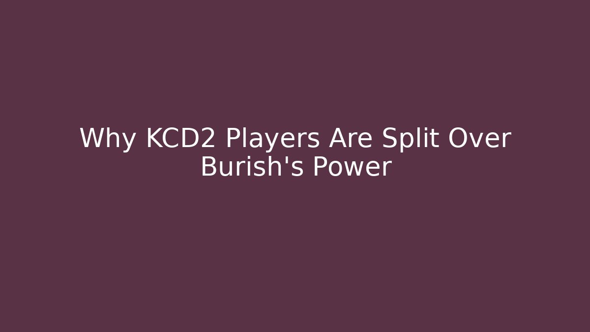 Why KCD2 Players Are Split Over Burish's Power