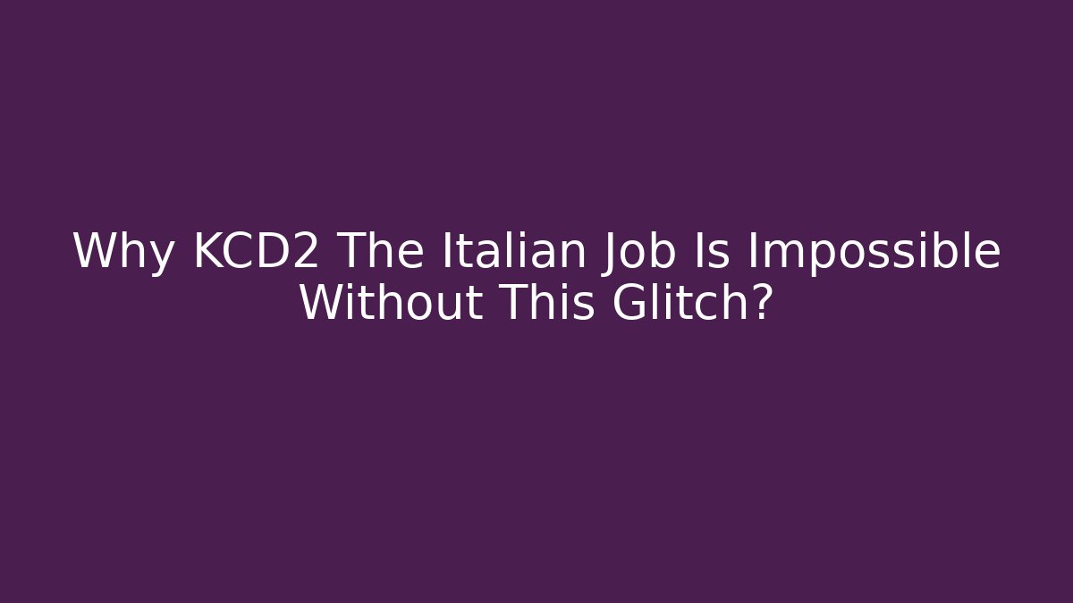 Why KCD2 The Italian Job Is Impossible Without This Glitch? - Critter Realm
