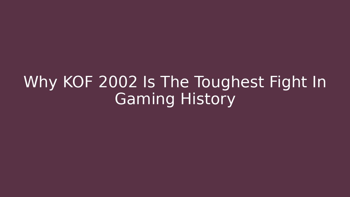 Why KOF 2002 Is The Toughest Fight In Gaming History
