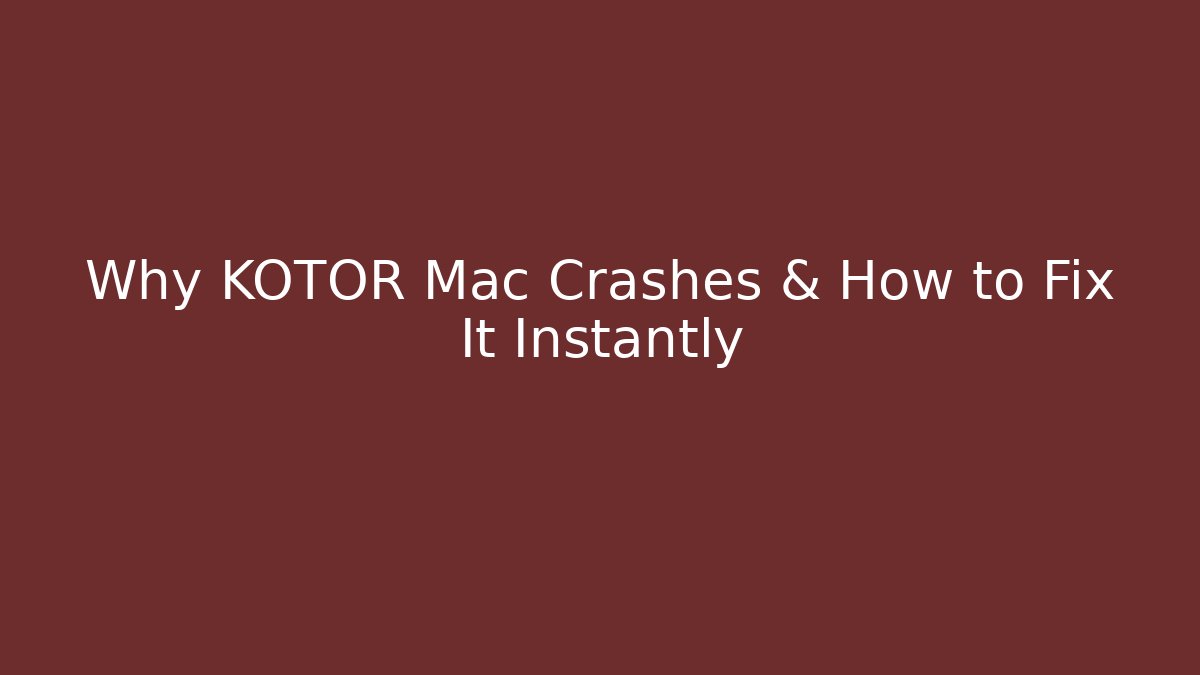 Why KOTOR Mac Crashes & How to Fix It Instantly