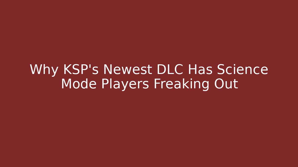 Why KSP's Newest DLC Has Science Mode Players Freaking Out - Critter Realm