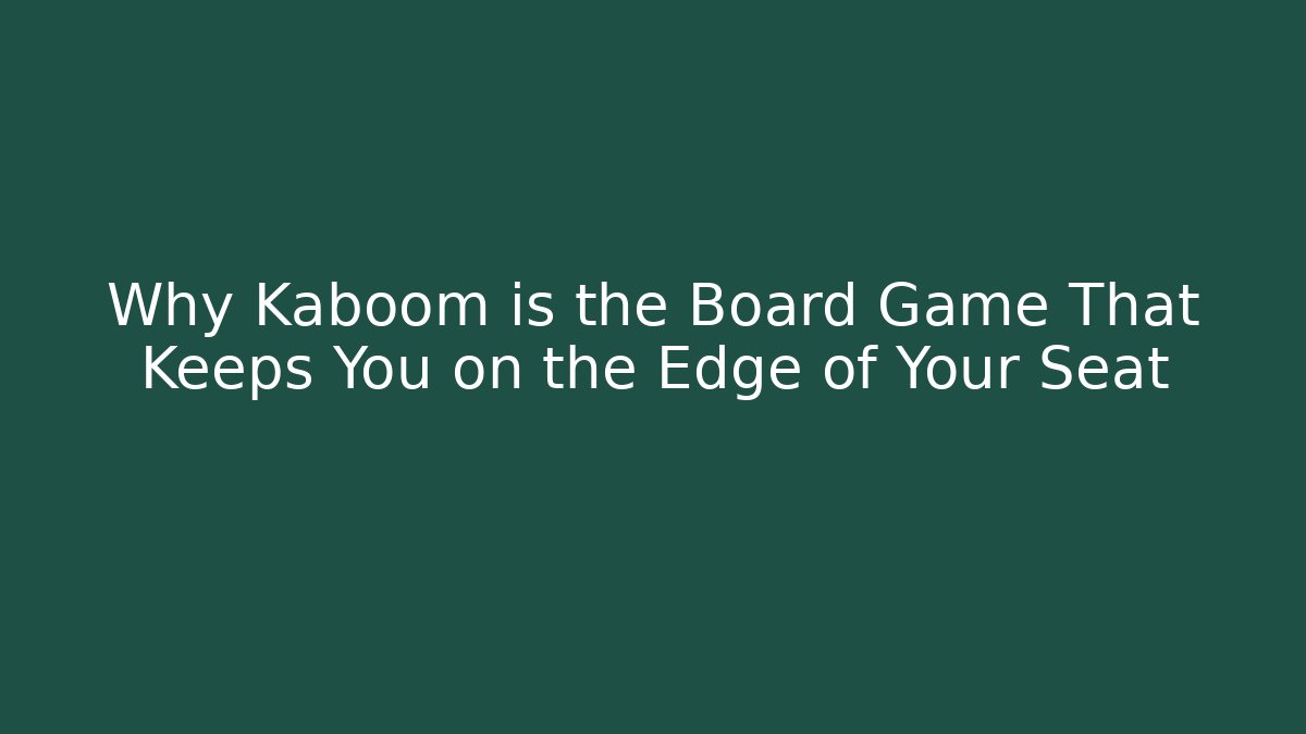 Why Kaboom is the Board Game That Keeps You on the Edge of Your Seat