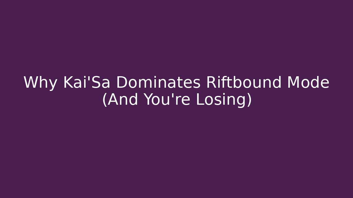 Why Kai'Sa Dominates Riftbound Mode (And You're Losing)
