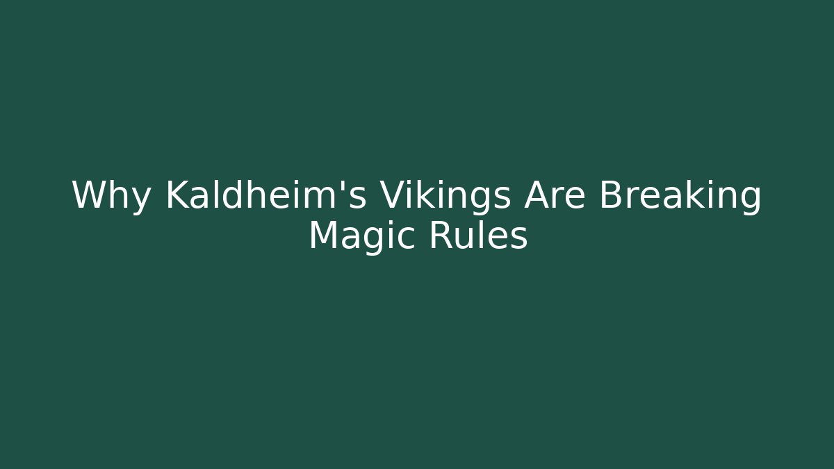 Why Kaldheim's Vikings Are Breaking Magic Rules