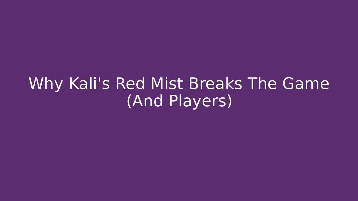 Why Kali's Red Mist Breaks The Game (And Players) - Critter Realm